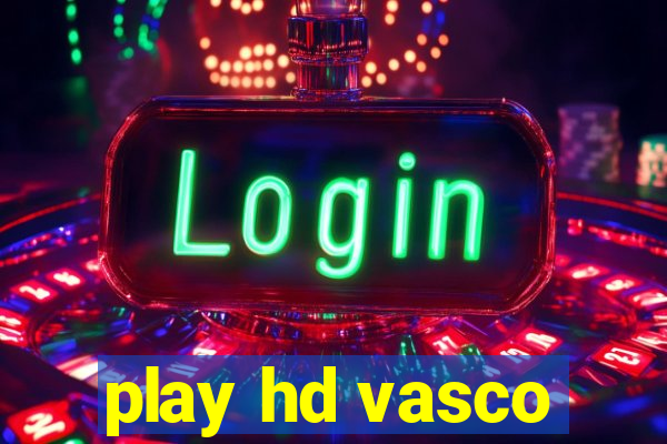 play hd vasco